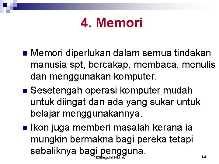 4. Memori diperlukan dalam semua tindakan manusia spt, bercakap, membaca, menulis dan menggunakan komputer.