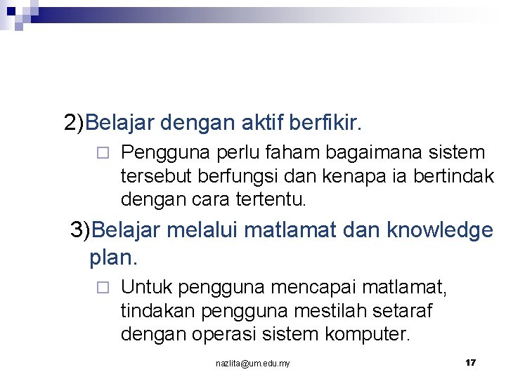 2)Belajar dengan aktif berfikir. ¨ Pengguna perlu faham bagaimana sistem tersebut berfungsi dan kenapa