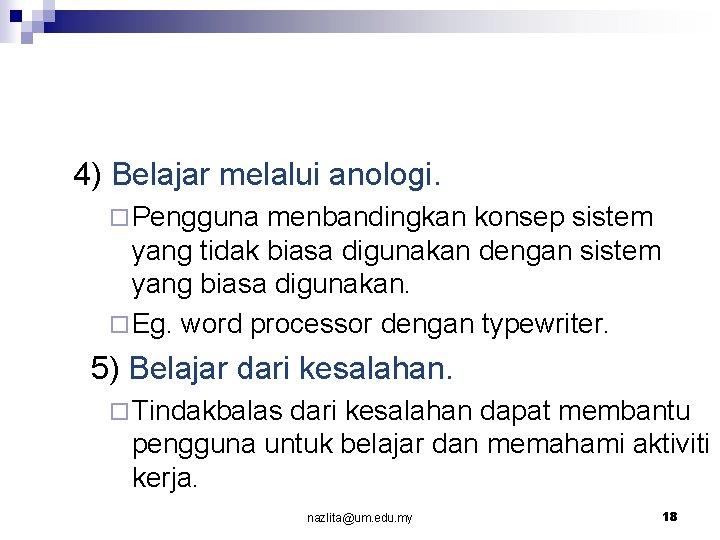 4) Belajar melalui anologi. ¨ Pengguna menbandingkan konsep sistem yang tidak biasa digunakan dengan