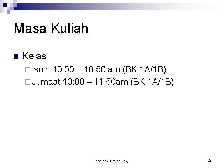 Masa Kuliah n Kelas ¨ Isnin 10: 00 – 10: 50 am (BK 1