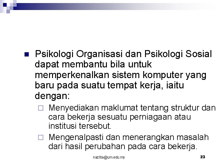 n Psikologi Organisasi dan Psikologi Sosial dapat membantu bila untuk memperkenalkan sistem komputer yang