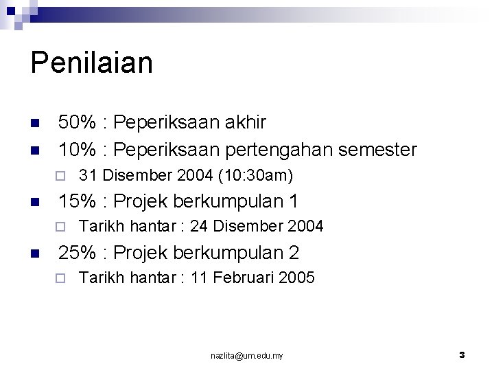 Penilaian n n 50% : Peperiksaan akhir 10% : Peperiksaan pertengahan semester ¨ n