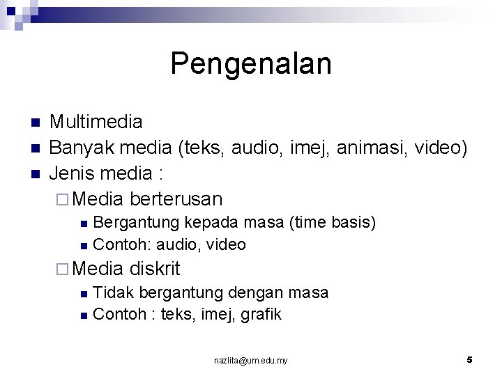 Pengenalan n Multimedia Banyak media (teks, audio, imej, animasi, video) Jenis media : ¨