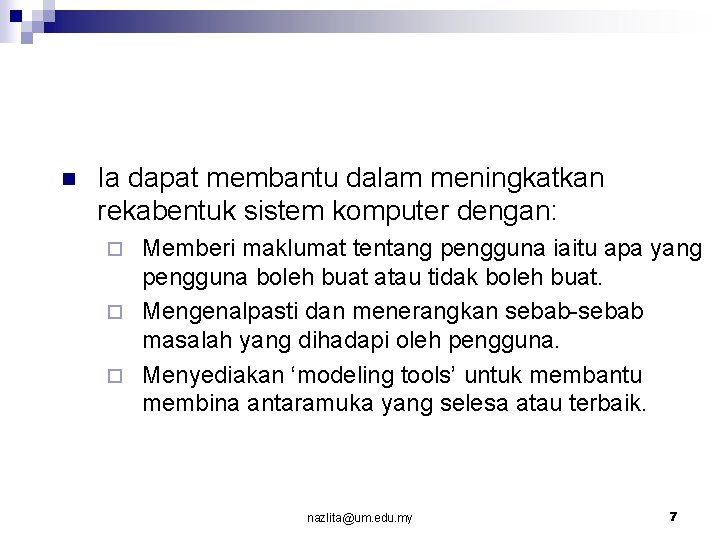 n Ia dapat membantu dalam meningkatkan rekabentuk sistem komputer dengan: Memberi maklumat tentang pengguna