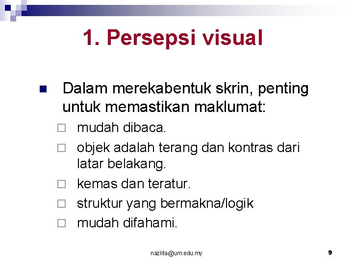 1. Persepsi visual n Dalam merekabentuk skrin, penting untuk memastikan maklumat: ¨ ¨ ¨