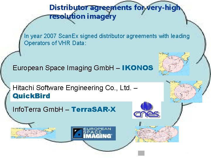 Distributor agreements for very-high resolution imagery In year 2007 Scan. Ex signed distributor agreements