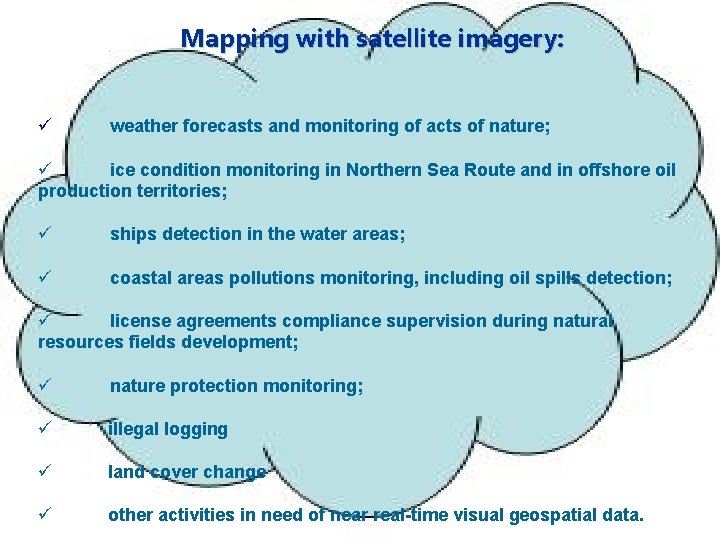 Mapping with satellite imagery: ü weather forecasts and monitoring of acts of nature; ü