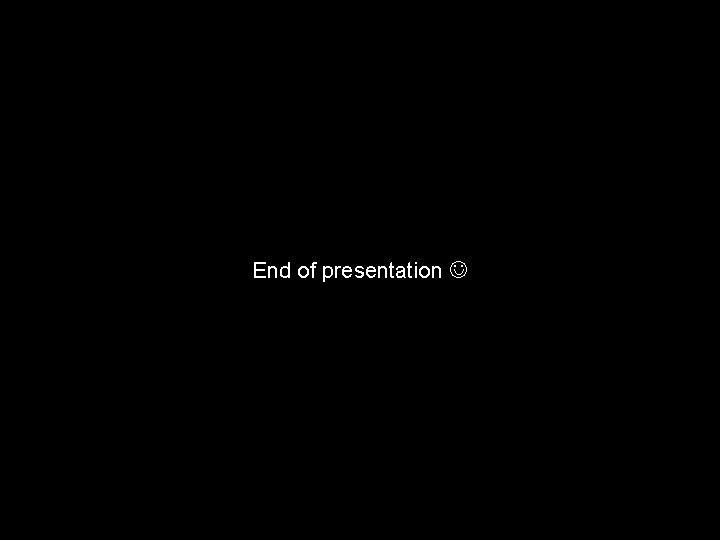 End of presentation 