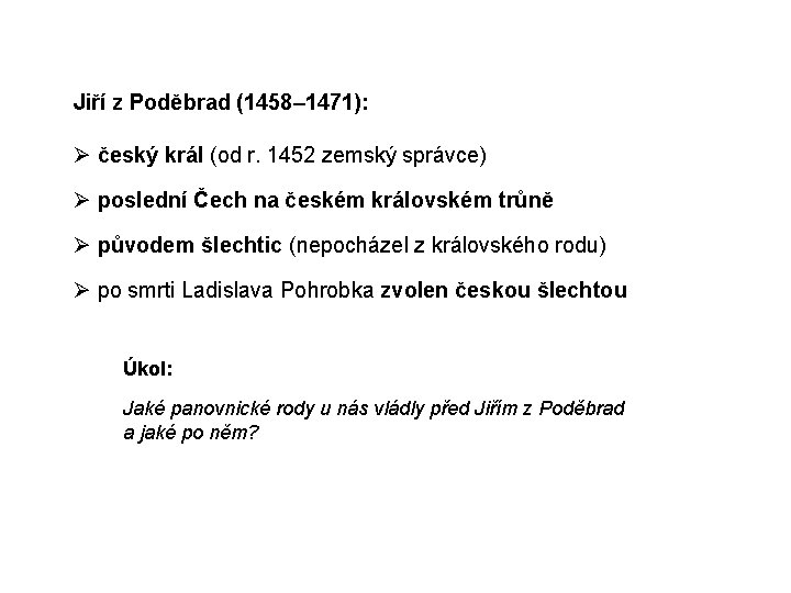 Jiří z Poděbrad (1458– 1471): Ø český král (od r. 1452 zemský správce) Ø