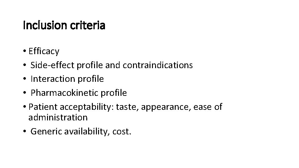 Inclusion criteria • Efficacy • Side-effect profile and contraindications • Interaction profile • Pharmacokinetic