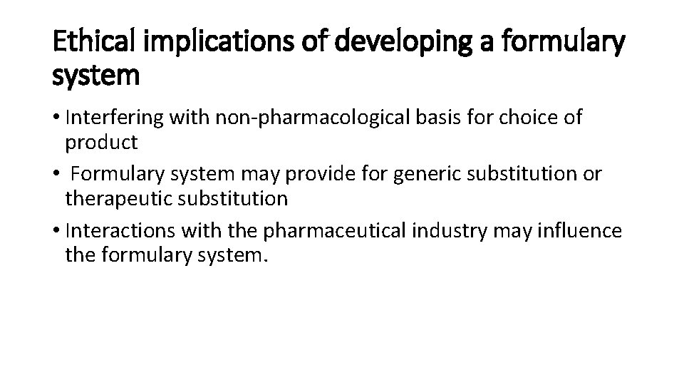 Ethical implications of developing a formulary system • Interfering with non-pharmacological basis for choice