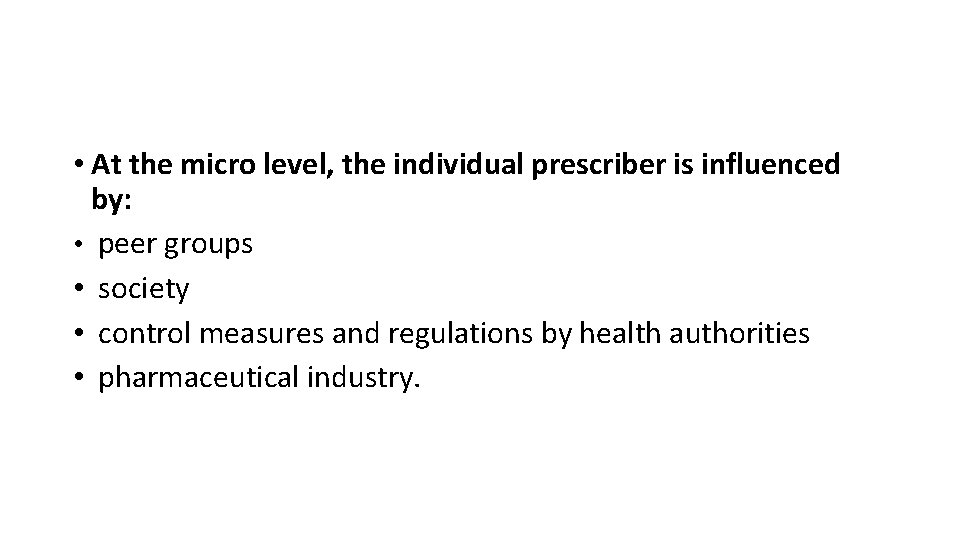  • At the micro level, the individual prescriber is influenced by: • peer