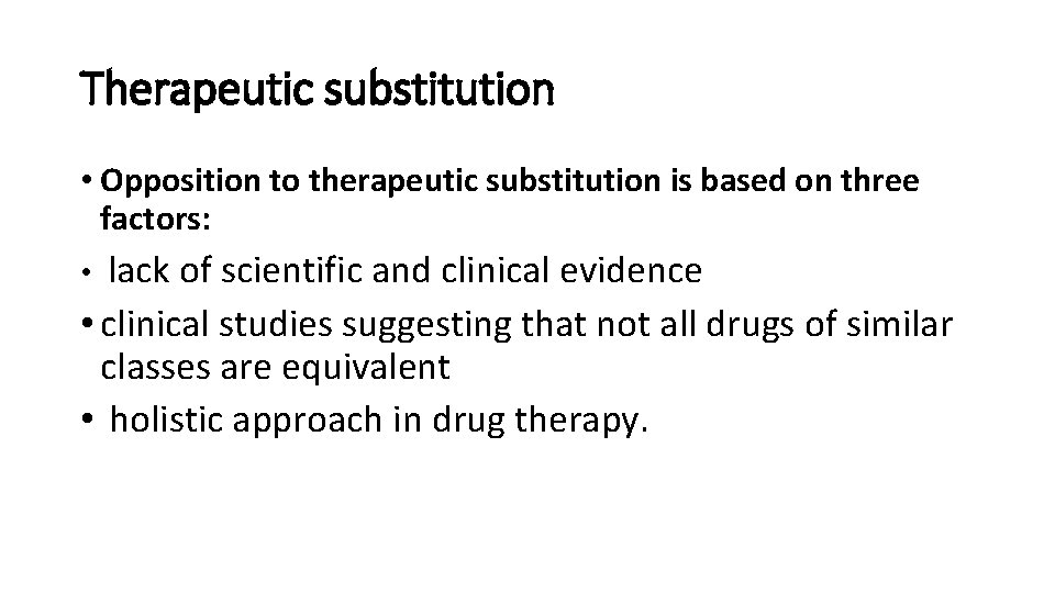 Therapeutic substitution • Opposition to therapeutic substitution is based on three factors: lack of