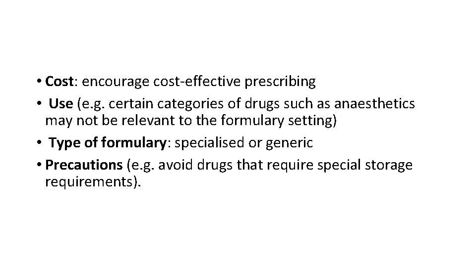  • Cost: encourage cost-effective prescribing • Use (e. g. certain categories of drugs