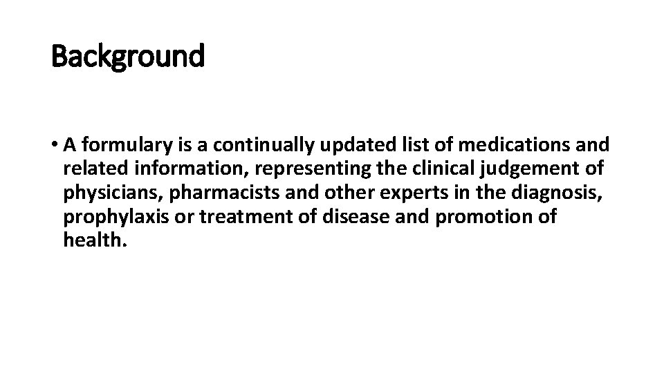 Background • A formulary is a continually updated list of medications and related information,