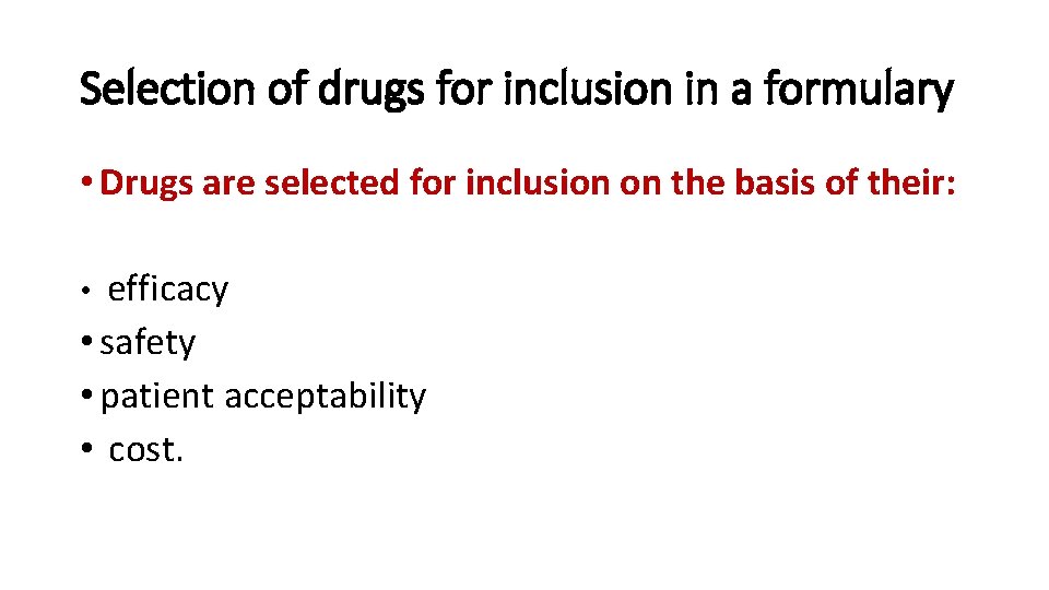 Selection of drugs for inclusion in a formulary • Drugs are selected for inclusion