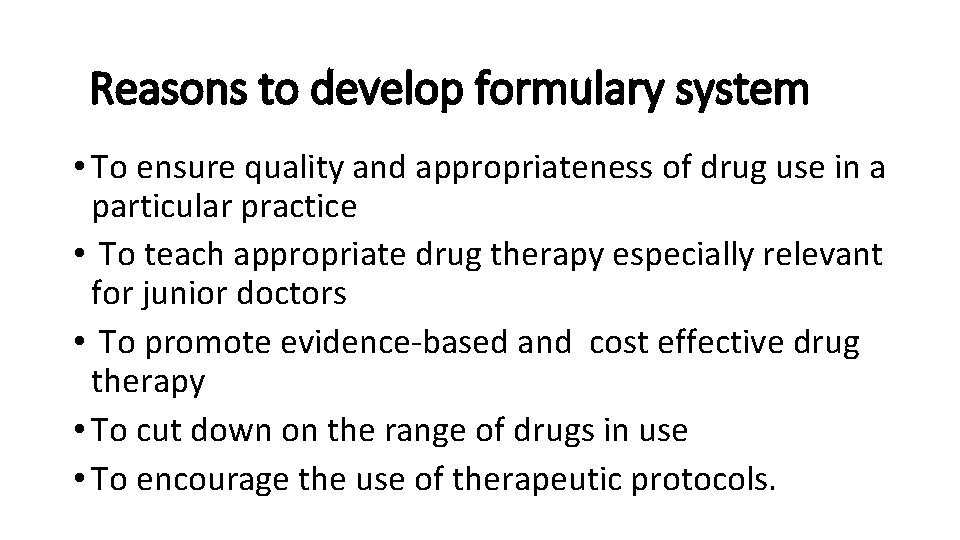 Reasons to develop formulary system • To ensure quality and appropriateness of drug use