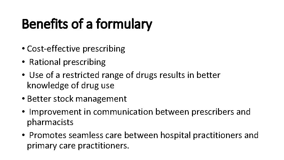 Benefits of a formulary • Cost-effective prescribing • Rational prescribing • Use of a