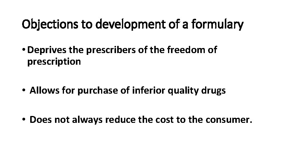 Objections to development of a formulary • Deprives the prescribers of the freedom of