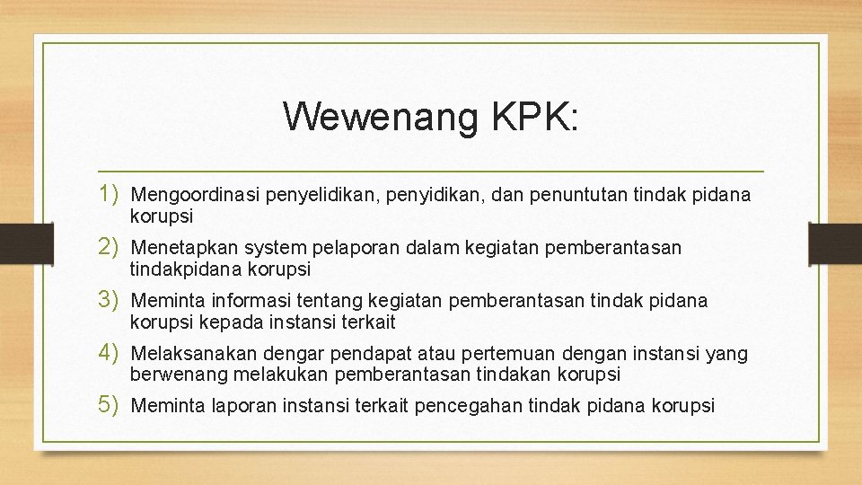 Wewenang KPK: 1) Mengoordinasi penyelidikan, penyidikan, dan penuntutan tindak pidana korupsi 2) Menetapkan system