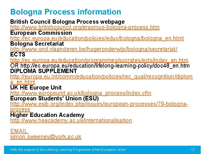 Bologna Process information British Council Bologna Process webpage http: //www. britishcouncil. org/erasmus-bologna-process. htm European