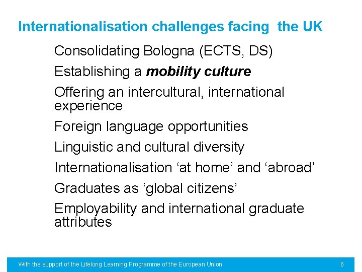 Internationalisation challenges facing the UK Consolidating Bologna (ECTS, DS) Establishing a mobility culture Offering
