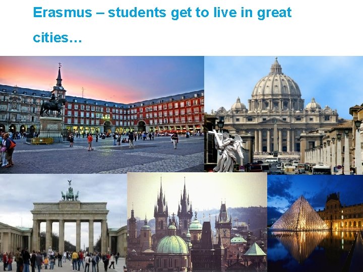 Erasmus – students get to live in great cities… 8 