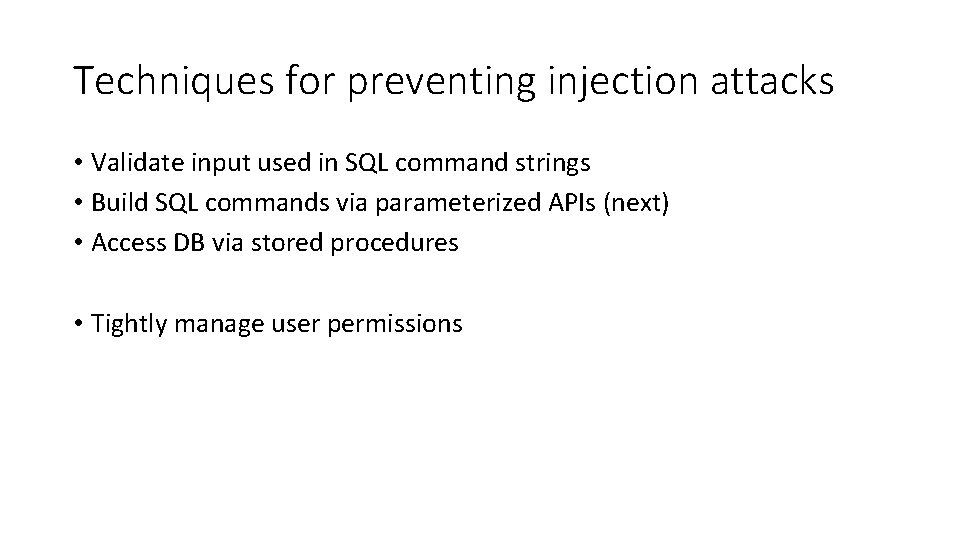Techniques for preventing injection attacks • Validate input used in SQL command strings •