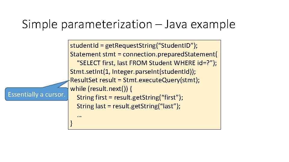 Simple parameterization – Java example student. Id = get. Request. String(“Student. ID”); Statement stmt