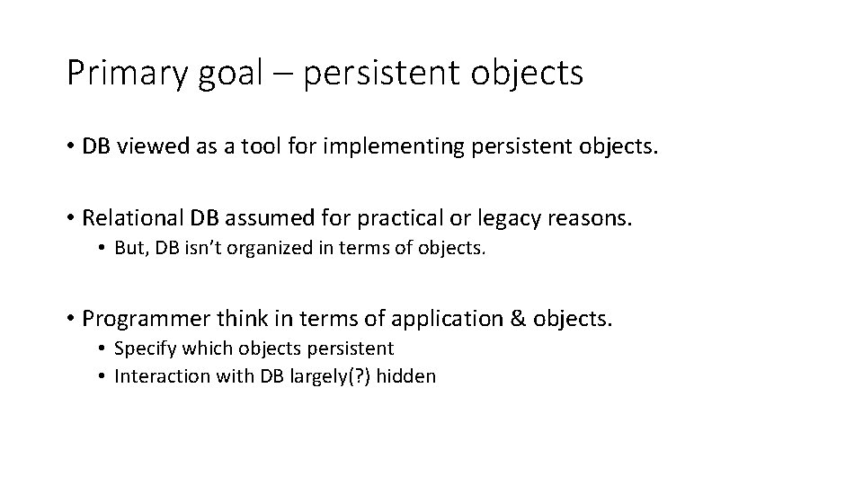 Primary goal – persistent objects • DB viewed as a tool for implementing persistent