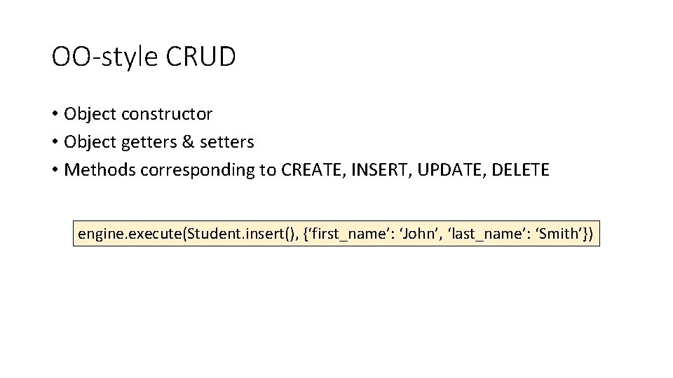 OO-style CRUD • Object constructor • Object getters & setters • Methods corresponding to