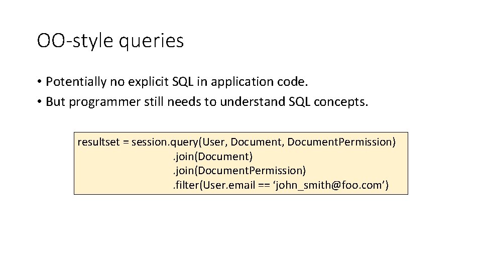 OO-style queries • Potentially no explicit SQL in application code. • But programmer still