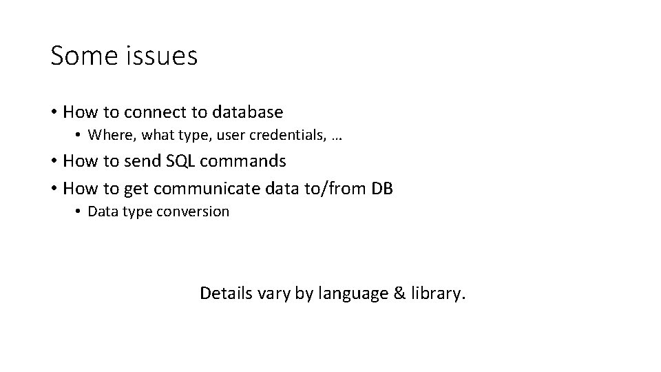 Some issues • How to connect to database • Where, what type, user credentials,