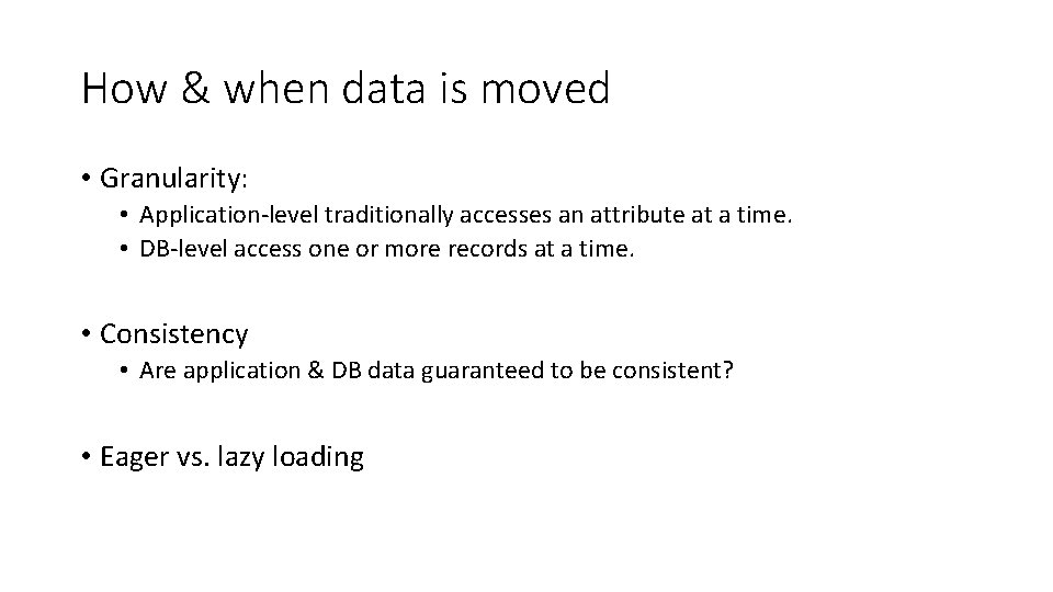 How & when data is moved • Granularity: • Application-level traditionally accesses an attribute