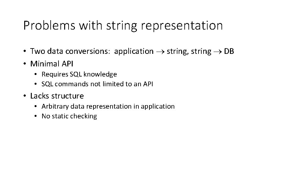 Problems with string representation • Two data conversions: application string, string DB • Minimal