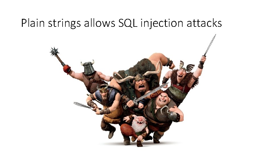 Plain strings allows SQL injection attacks 