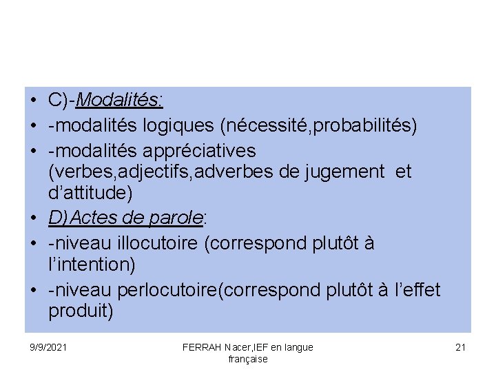  • C)-Modalités: • -modalités logiques (nécessité, probabilités) • -modalités appréciatives (verbes, adjectifs, adverbes