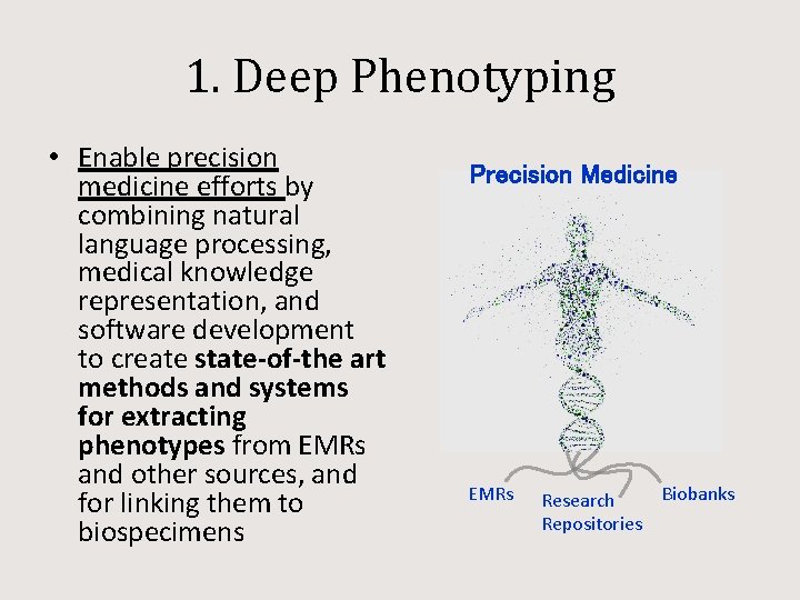1. Deep Phenotyping • Enable precision medicine efforts by combining natural language processing, medical
