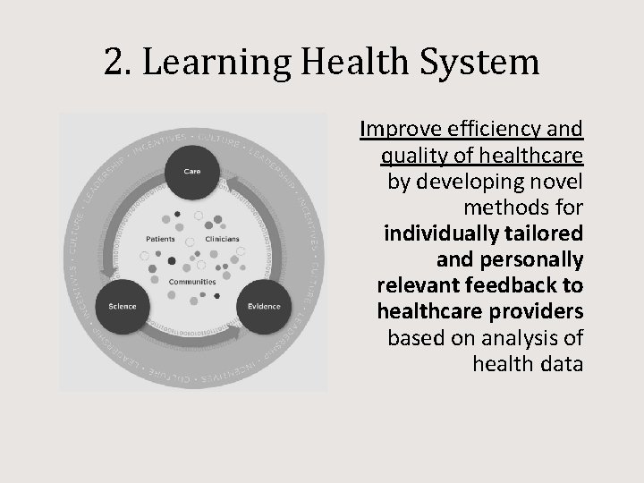 2. Learning Health System Improve efficiency and quality of healthcare by developing novel methods