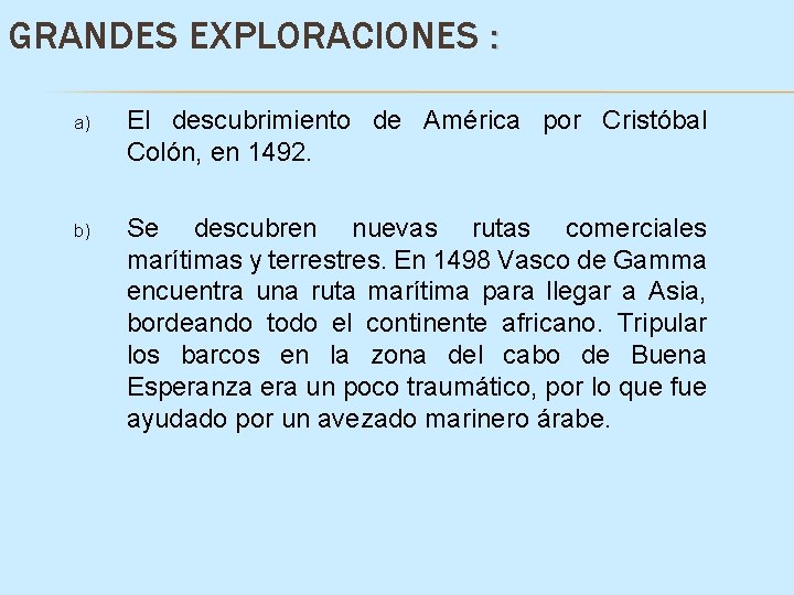 GRANDES EXPLORACIONES : a) El descubrimiento de América por Cristóbal Colón, en 1492. b)
