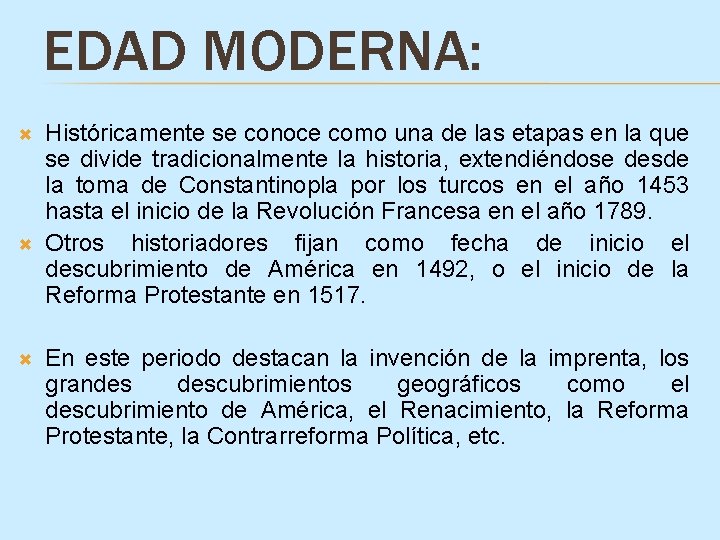 EDAD MODERNA: Históricamente se conoce como una de las etapas en la que se