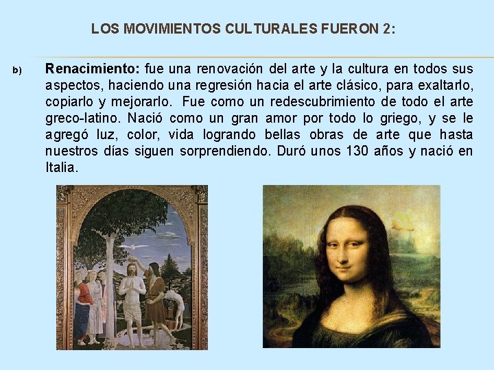 LOS MOVIMIENTOS CULTURALES FUERON 2: b) Renacimiento: fue una renovación del arte y la