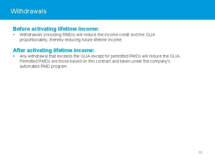 Withdrawals Before activating lifetime income: § Withdrawals (including RMDs) will reduce the income credit