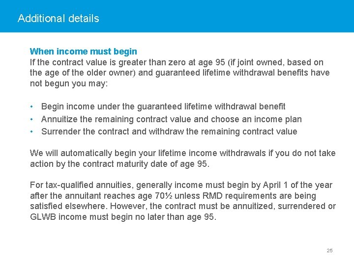 Additional details When income must begin If the contract value is greater than zero
