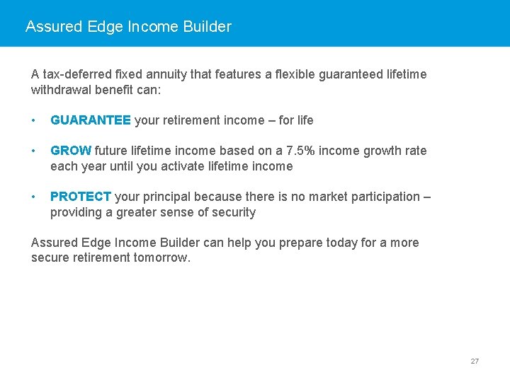 Assured Edge Income Builder A tax-deferred fixed annuity that features a flexible guaranteed lifetime