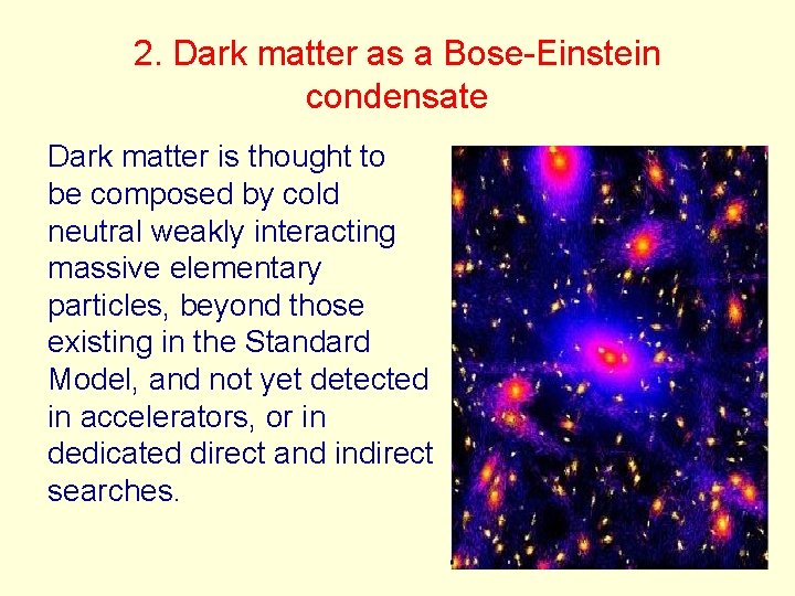 2. Dark matter as a Bose-Einstein condensate Dark matter is thought to be composed