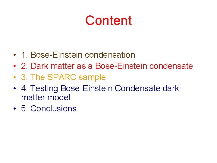 Content • • 1. Bose-Einstein condensation 2. Dark matter as a Bose-Einstein condensate 3.