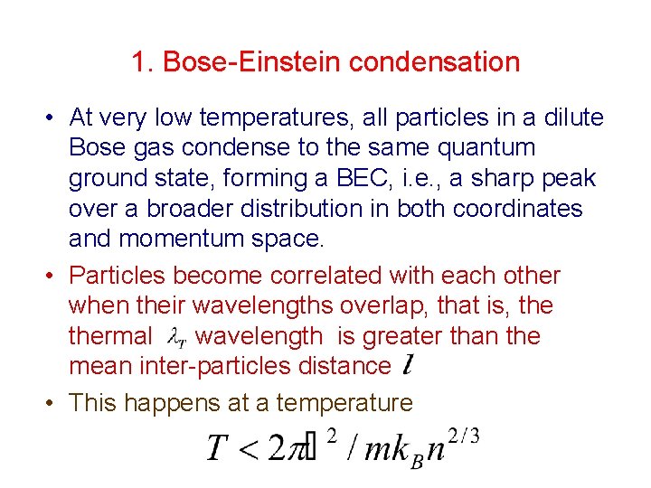 1. Bose-Einstein condensation • At very low temperatures, all particles in a dilute Bose