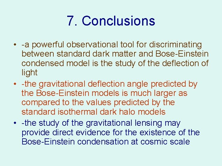 7. Conclusions • -a powerful observational tool for discriminating between standard dark matter and