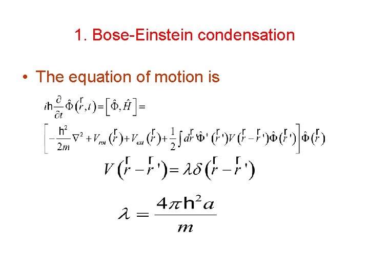 1. Bose-Einstein condensation • The equation of motion is 